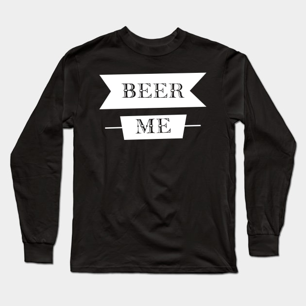 Beer Me Long Sleeve T-Shirt by StarsDesigns